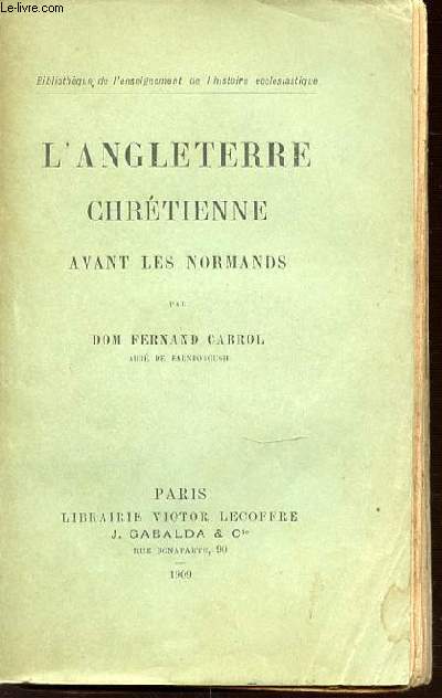 L'ANGLETERRE CHRETIENNE AVANT LES NORMANDS - BILBIOTHEQUE DE L'ENSEIGNEMENT DE L'HISTOIRE ECCLESIASTIQUE.