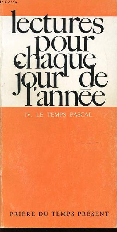 LECTURES POUR CHAQUE JOUR DE L'ANNEE - TOME 4 : LE TEMPS PASCAL. COLLECTION 