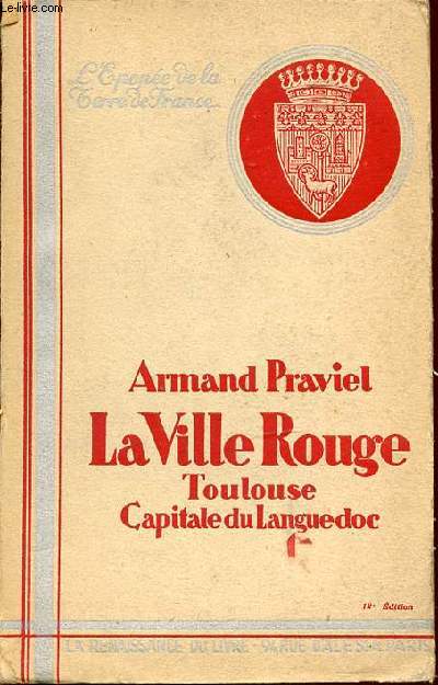 LA VILLE ROUGE - TOULOUSE, CAPITALE DU LANGUEDOC. COLLECTION 
