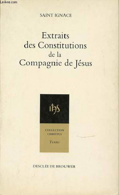 EXTRAITS DES CONSTITUTIONS DE LA COMPAGNIE DE JESUS - COLLECTION CHRISTUS.