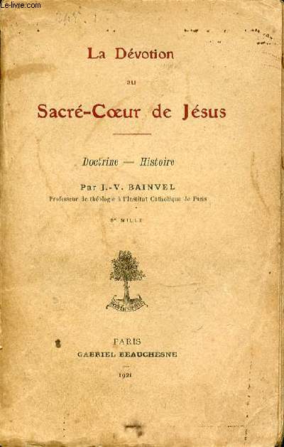 LA DEVOTION AU SACRE-COEUR DE JESUS : DOCTRINE - HISTOIRE.