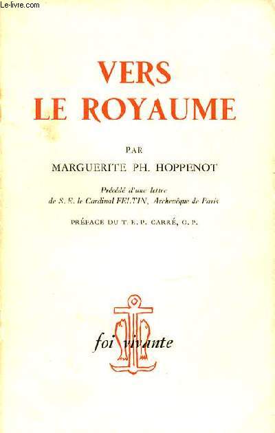 VERS LE ROYAUME - PRECEDE D'UNE LETTRE DE S. E. LE CARDINAL FELTIN, ARCHEVEQUE DE PARIS. COLLECTION 