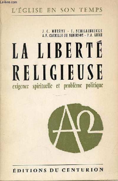 LA LIBERTE RELIGIEUSE - EXIGENCE SPIRITUELLE ET PROBLEME POLITIQUE. COLLECTION 