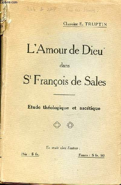 L'AMOUR DE DIEU DANS SAINT FRANCOIS DE SALES - ETUDE THEOLOGIQUE ET ASCETIQUE.