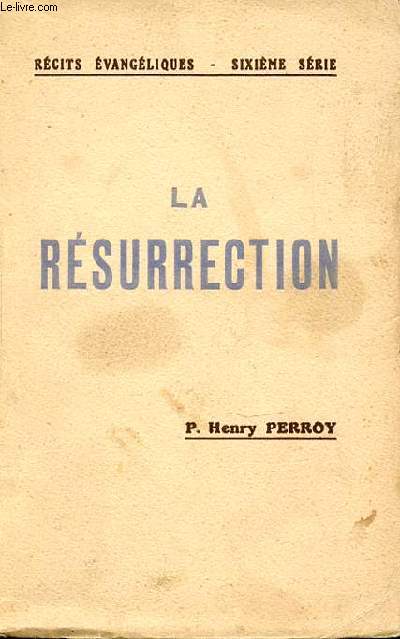 LA RESURRECTION - RECITS EVANGELIQUES / SIXIEME SERIE.