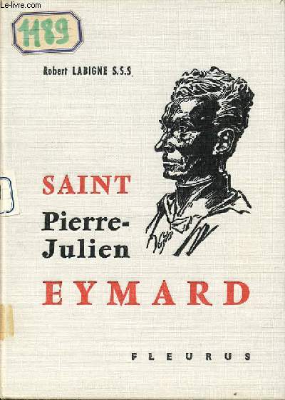 SAINT PIERRE-JULIEN EYMARD - L'HOMME D'UN UNIQUE AMOUR.