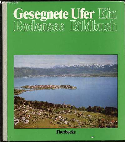 GESEGNETE UFER - EIN BODENSEE BILDBUCH - THE CHARMS OF THE LAKE OF CONSTANCE - RIVAGES BENIS, LE LAC DE CONSTANCE.
