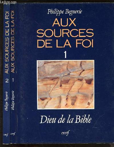 AUX SOURCES DE LA FOI EN 2 TOMES : TOME 1 (DIEU DE LA BIBLE) + TOME 2 (VERS L'EUCHARISTIE).