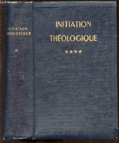 INITIATION THEOLOGIQUE - TOME 4 : L'ECONOMIE DU SALUT.