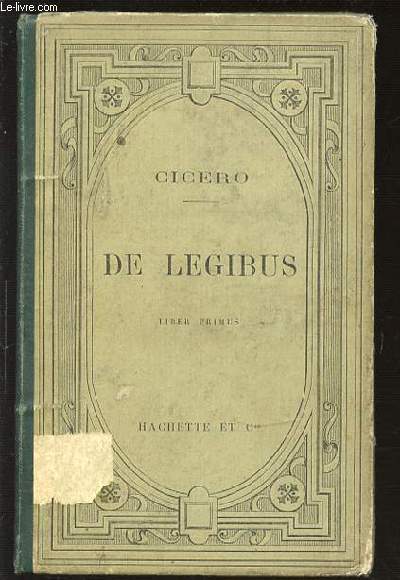M. T. CICERONIS DE LEGIBUS - PUBLIEE AVEC UNE INTRODUCTION, UN ARGUMENT ET DES NOTES EN FRANCAIS.