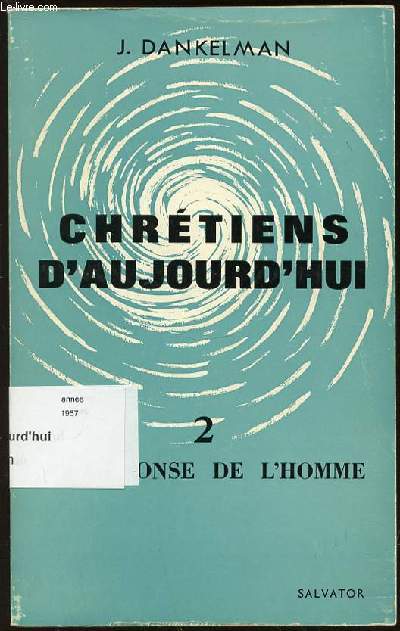 CHRETIENS D'AUJOURD'HUI - TOME 2 : LA REPONSE DE L'HOMME.