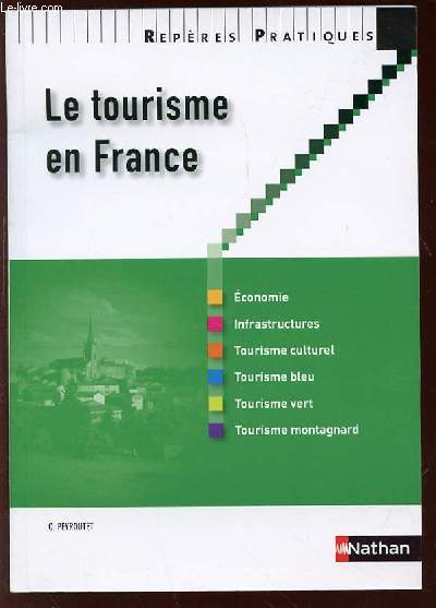 REPERES PRATIQUES - LE TOURISME EN FRANCE : ECONOMIE, INFRASTRUCTURES, TOURISME CULTUREL, TOURISME BLEU, TOURISME VERT, TOURISME MONTAGNARD.