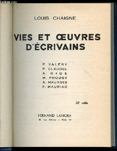 VIES ET OEUVRES D'ECRIVAINS : P. VALERY, CLAUDEL P., GIDE A., M. PROUST, MAUROIS A., F. MAURIAC.