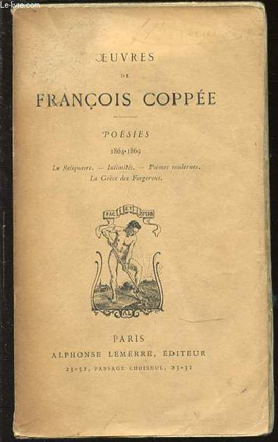 OEUVRES DE FRANCOIS COPPE : POESIES (1864-1869) -LE RELIQUAIRE, INTIMITES, POEMES MODERNES, LA GREVE DES FORGERONS.