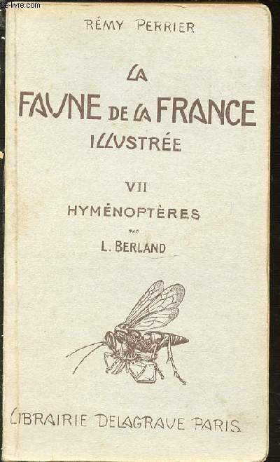 LA FAUNE DE LA FRANCE ILLUSTREE - TOME VII : HYMENOPTERES PAR L. BERLAND.