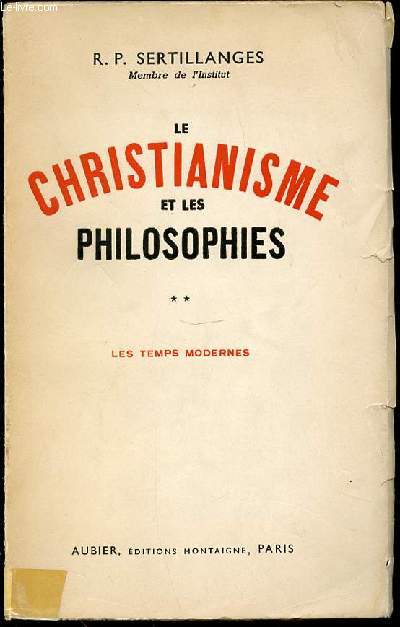 LE CHRISTIANISME ET LES PHILOSOPHES - TOME 2 : LES TEMPS MODERNES.