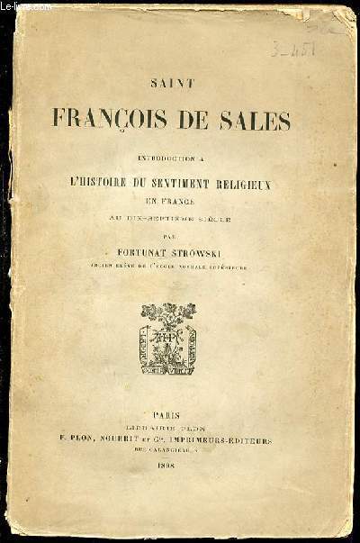 SAINT FRANCOIS DE SALES - INTRODUCTION A L'HISTOIRE DU SENTIMENT RELIGIEUX EN FRANCE AU DIX-SEPTIEME SIECLE.