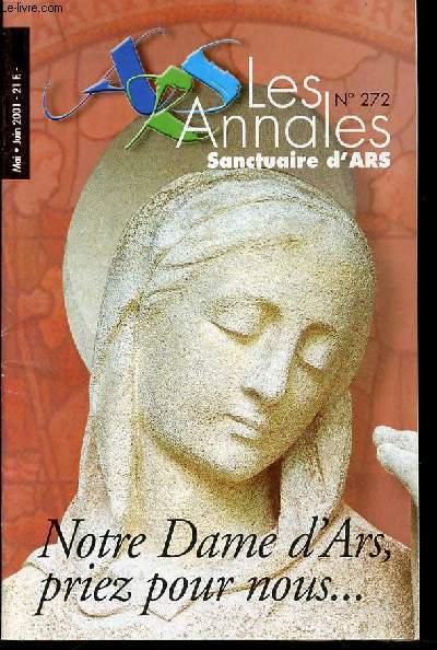 LES ANNALES N272 : NOTRE DAME D'ARS, PRIEZ POUR NOUS... - SANCTUAIRE D'ARS / REVUE BIMESTRIELLE DU PELERINAGE.