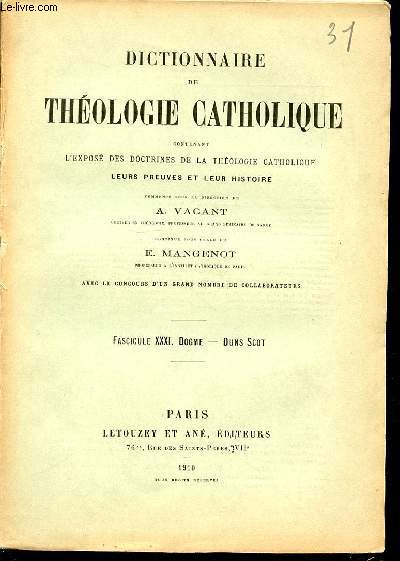 FASCICULE XXXI : DOGME, DUNS SCOT - DICTIONNAIRE DE THEOLOGIE CATHOLIQUE CONTENANT L'EXPOSE DES DOCTRINES DE LA THEOLOGIE CATHOLIQUE, LEURS PREUVES ET LEUR HISTOIRE.