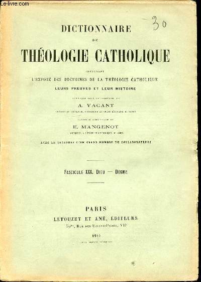 FASCICULE XXX : DIEU, DOGME - DICTIONNAIRE DE THEOLOGIE CATHOLIQUE CONTENANT L'EXPOSE DES DOCTRINES DE LA THEOLOGIE CATHOLIQUE, LEURS PREUVES ET LEUR HISTOIRE.