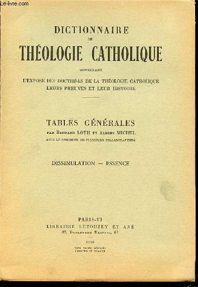 TABLES GENERALES N5 : DISSIMULATION, ESSENCE - DICTIONNAIRE DE THEOLOGIE CATHOLIQUE CONTENANT L'EXPOSE DES DOCTRINES DE LA THEOLOGIE CATHOLIQUE, LEURS PREUVES ET LEUR HISTOIRE.