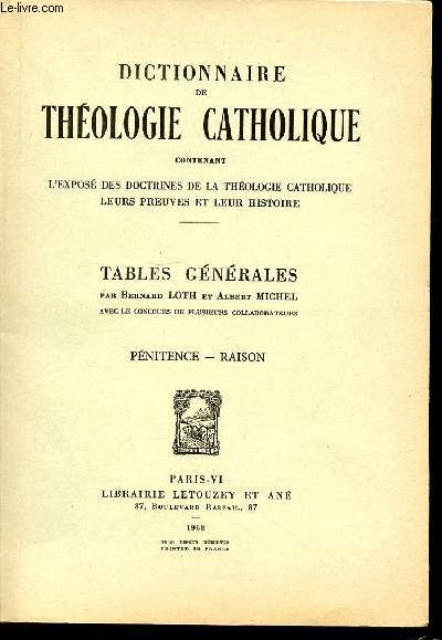 TABLES GENERALES N15 : PENITENCE, RAISON - DICTIONNAIRE DE THEOLOGIE CATHOLIQUE CONTENANT L'EXPOSE DES DOCTRINES DE LA THEOLOGIE CATHOLIQUE, LEURS PREUVES ET LEUR HISTOIRE.