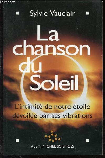 LA CHANSON DU SOLEIL - L'INTIMITE DE NOTRE ETOILE DEVOILEE PAR SES VIBRATIONS.