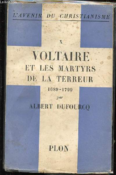 VOLTAIRE ET LES MARTYRS DE LA TERREUR : 1689-1799 - COLLECTION 