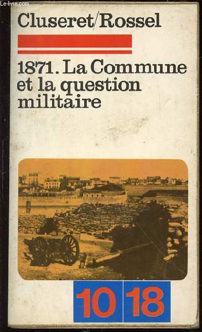 1871 : LA COMMUNE ET LA QUESTION MILITAIRE - 10/18 N536/537.