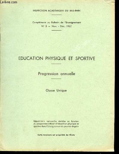 EDUCATION PHYSIQUE ET SPORTIVE - PROGRESSION ANNUELLE / CLASSE UNIQUE. COMPLEMENT AU BULLETIN DE L'ENSEIGNEMENT N5 / NOVEMBRE-DECEMBRE 1963.