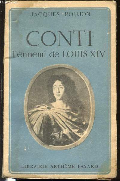 CONTI L'ENNEMI DE LOUIS XIV.