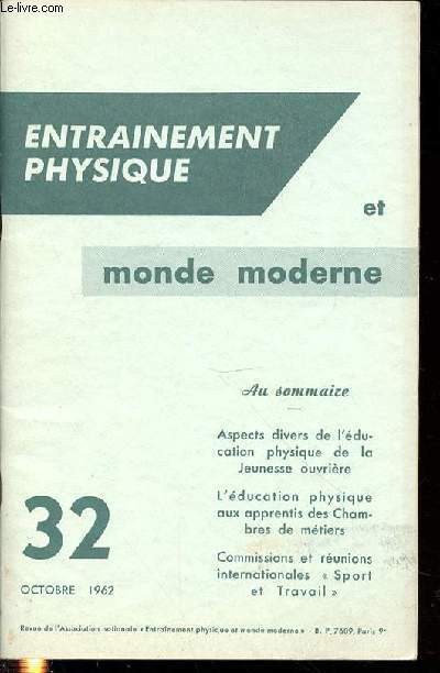 ENTRAINEMENT PHYSIQUE ET MONDE MODERNE N32 / OCTOBRE 1962 - SOMMAIRE : ASPECTS DIVERS DE L'EDUCATION PHYSIQUE DE LA JEUNESSE OUVRIERE / L'EDUCATION PHYSIQUE AUX APPRENTIS DES CHAMBRES DE METIERS / COMMISSIONS & REUNIONS INTERNATIONALES 