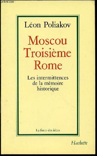 MOSCOU TROISIEME ROME - LES INTERMITTENCES DE LA MEMOIRE HISTORIQUE / COLLECTION 