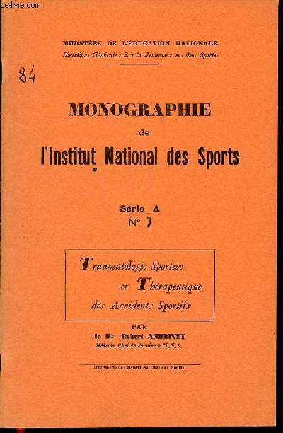 MONOGRAPHIE DE L'INSTITUT NATIONAL DES SPORTS N7 / SERIE A - TRAUMATOLOGIE SPORTIVE ET THERAPEUTIQUE DES ACCIDENTS SPORTIFS.