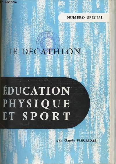 EDUCATION PHYSIQUE ET SPORT : LE DECATHLON (HISTORIQUE, EVOLUTION, ENTRAINEMENT, COMPETITION) - NUMERO SPECIAL.