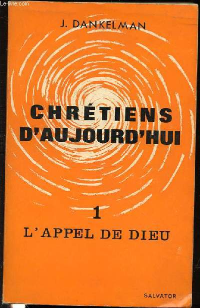 CHRETIENS D'AUJOURD'HUI - TOME 1 : L'APPEL DE DIEU.