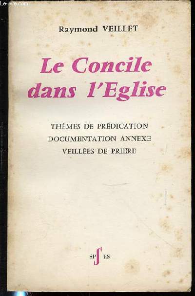 LE CONCILE DANS L'EGLISE - THEMES DE PREDICATION / DOCUMENTATION ANNEXE / VEILLEES DE PRIERE.