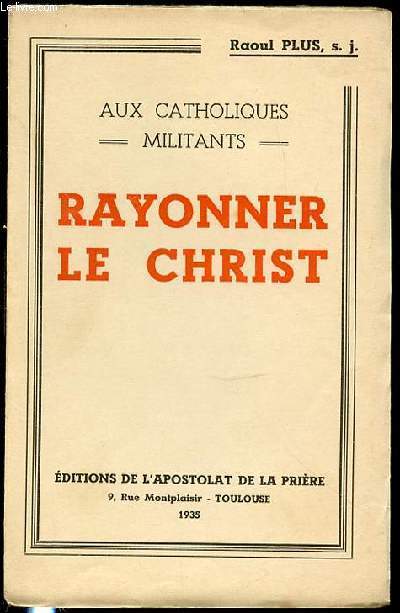 RAYONNER LE CHRIST - AUX CATHOLIQUES MILITANTS.