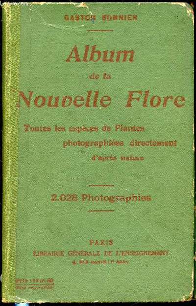 ALBUM DE LA NOUVELLE FLORE - TOUTES LES ESPECES DE PLANTES PHOTOGRAPHIEES DIRECTEMENT D'APRES NATURE / 2028 PHOTOGRAPHIES.