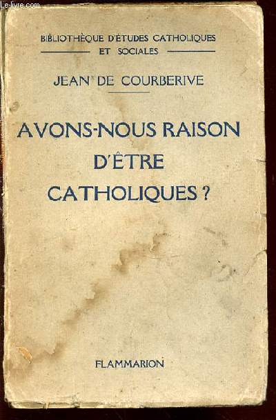 AVONS-NOUS RAISON D'ETRE CATHOLIQUES ? - BIBLIOTHEQUE D'ETUDES CATHOLIQUES ET SOCIALES.