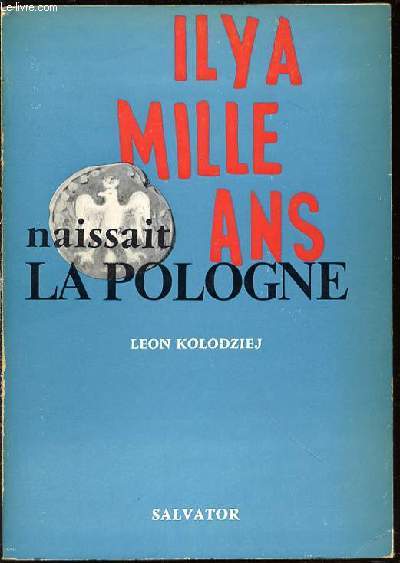 IL Y A MILLE ANS NAISSAIT LA POLOGNE (966-1966).