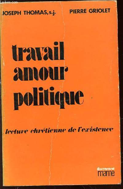 TRAVAIL AMOUR POLITIQUE - LECTURE CHRETIENNE DE L'EXISTENCE.