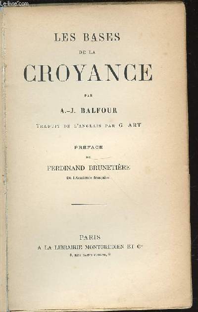 LES BASES DE LA CROYANCE - TRADUIT DE L'ANGLAIS PAR G. ART / PREFACE DE FERDINAND BRUNETIERE.