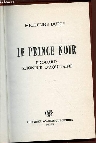 LE PRINCE NOIR : EDOUARD, SEIGNEUR D'AQUITAINE.