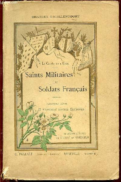 SAINTS MILITAIRES ET SOLDATS FRANCAIS - PREMIERE SERIE : A TRAVERS NOTRE HISTOIRE / LA CROIX ET L'EPEE.