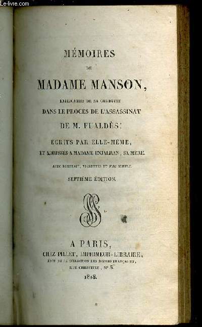 MEMOIRES DE MADAME MANSON, EXPLICATIFS DE SA CONDUITE DANS LE PROCES DE L'ASSASSINAT DE M. FUALDES - ADRESSES A MADAME ENJALRAN, SA MERE.