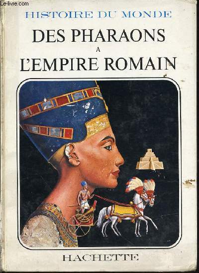 DES PHARAONS A L'EMPIRE ROMAIN - TOME 1 : PREMIERE APPARITION DE L'HOMME.