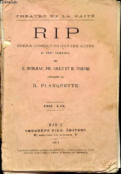 RIP : OPERA-COMIQUE EN 4 ACTES ET 7 TABLEAUX / MUSIQUE DE R. PLANQUETTE - THEATRE DE LA GAITE.