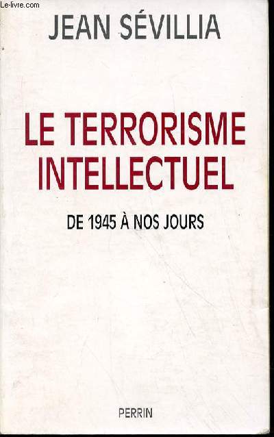 LE TERRORISME INTELLECTUEL DE 1945 A NOS JOURS.
