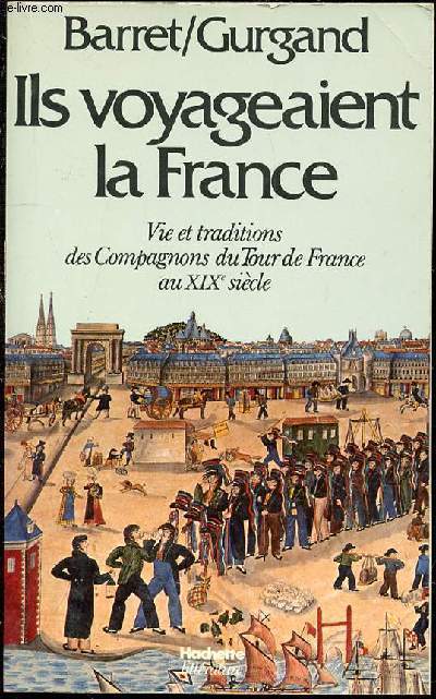 ILS VOYAGEAIENT LA FRANCE - VIE ET TRADITIONS DES COMPAGNONS DU TOUR DE FRANCE AU XIX EME SIECLE. PREFACE DE R. LECOTTE.